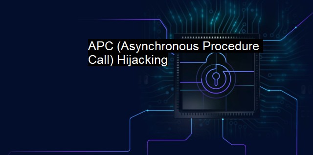 What is APC Asynchronous Procedure Call Hijacking Compromising IAT